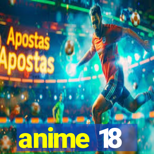 anime 18